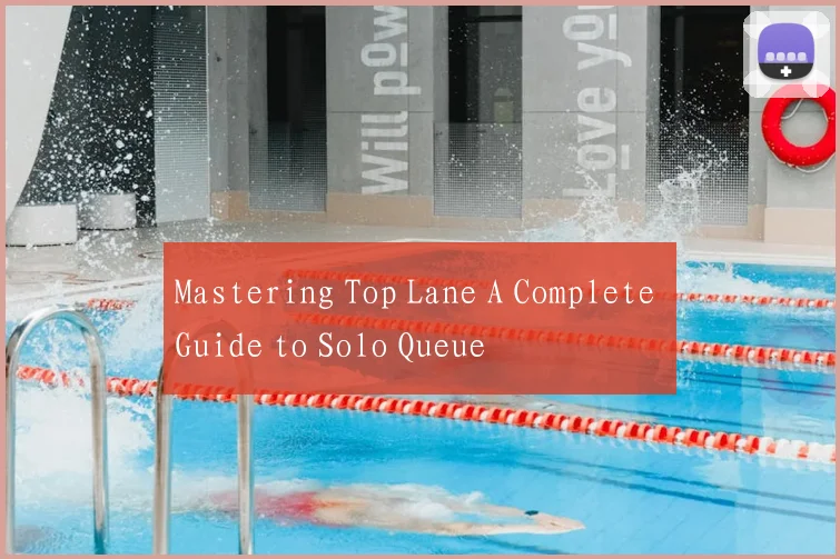Mastering Top Lane A Complete Guide to Solo Queue